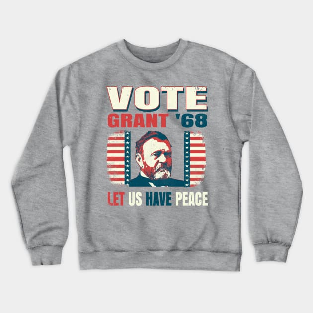 Vintage Style Election Voting Campaign Poster Ulysses Grant 1868 "Let Us Have Peace" Crewneck Sweatshirt by The 1776 Collection 